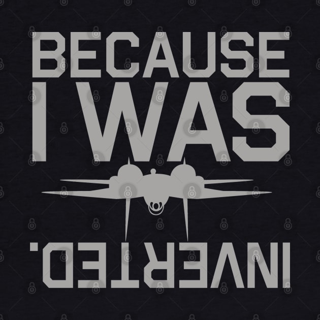 Because I Was Inverted by PopCultureShirts